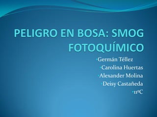•Germán Téllez
•Carolina Huertas
•Alexander Molina
•Deisy Castañeda
•11ºC
 