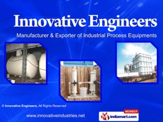 Manufacturer & Exporter of Industrial Process Equipments




© Innovative Engineers, All Rights Reserved


                www.innovativeindustries.net
 