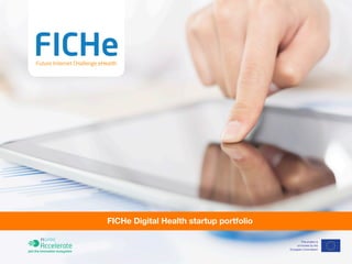 FICHe Digital Health startup portfolio
European Regional
Development Fund
European Union
This project is
co-funded by the
European Commission
Accelerate
Join the innovation ecosystem
 