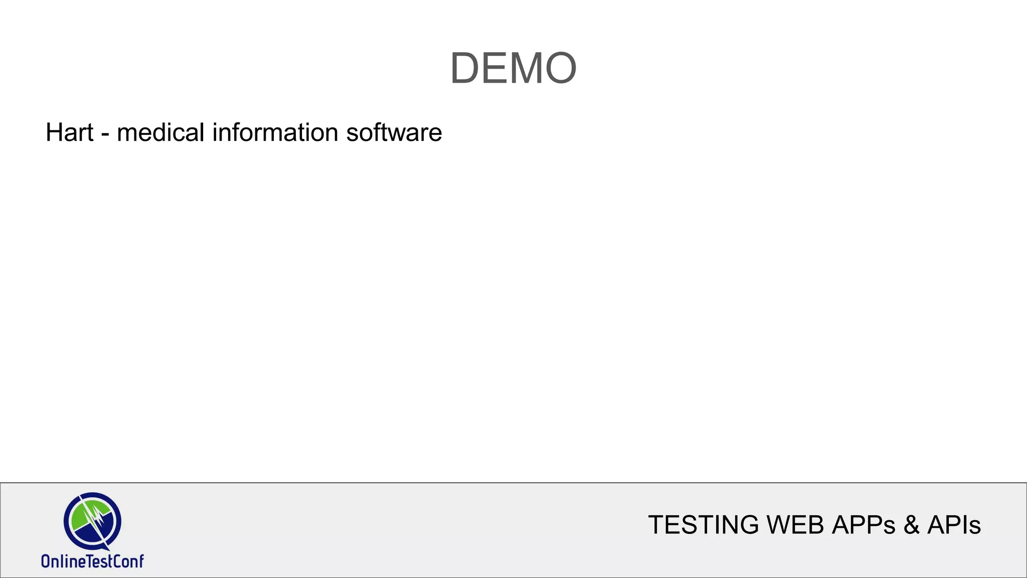 TESTING WEB APPs & APIs
DEMO
Hart - medical information software
 