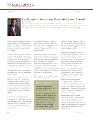 GCC PROFILE                                                                                           www.lawcrossing.com    1. 800.973.1177




                            Law Integral to Society, says Vanderbilt General Counsel
                            [By Jen Woods]
                            With about 1 million practicing attorneys in the United States, it is often argued that there are too many lawyers.
                            However, according to one attorney, quality is more important than quantity. “We don’t have enough good lawyers,” said
                            David Williams, Vice Chancellor, General Counsel, and Secretary of Vanderbilt University in Nashville, TN.




Williams, who has spent the last 10 years          The University of Vanderbilt is one of the        university’s scientific researchers should
analyzing transition governments such as           larger colleges in the country, with more         have been named on the patent for Cialis, a
South Africa’s, said that the law is an integral   than 11,000 students. As the general counsel      drug used to treat erectile dysfunction. The
part of society. “One of the major threads         of such a big institution, Williams must be       lawsuit was filed in July 2005, and a trial date
that holds us together is adherence to the         prepared to handle large-scale legal issues       has been set for March 2007.
law,” he added.                                    from time to time.
                                                                                                     Williams, who earned a B.S. and M.S. from
Williams first became interested in the law        For instance, one of the major cases he           Northern Michigan University and an M.B.A.
midway through college, and as soon as he          worked on involved litigation with the United     from the University of Detroit, is also a
enrolled in law school, he knew he had made        Daughters of the Confederacy. In 2002, the        professor at the law school. He teaches
the right decision. On the “first day of law       Tennessee division of the United Daughters        and conducts research on issues pertaining
school, I knew this was what I wanted to do,”      of the Confederacy sued Vanderbilt                to sports law, education and law, higher
said Williams, who earned his J.D. from the        University for deciding to remove the word        education administration and law, and
University of Detroit and his LL.M. in Taxation    “confederate” from a building the group           discrimination law and education.
from New York University School of Law.            helped pay for. However, the lawsuit did not
                                                   have a positive outcome for Vanderbilt, and in    “I like teaching pretty much everything,”
Today, Williams still feels passionate about       2005, the university announced that it would      Williams said. But if he had to name
his career choice. “I love the whole area of       not change the building’s name.                   his favorite class, it would probably be
the law,” he said.                                                                                   “Introduction to Tax,” a course he has not
                                                   Currently, Williams is involved with litigation   taught for six or seven years.
As General Counsel of Vanderbilt University,       against ICOS, arguing that three of the
Williams oversees the 11-member legal                                                                Another class he enjoys teaching is
department, as well as the office of risk                                                            “Introduction to Law.” He said it has
management, the university’s compliance              Advice to Young Lawyers                         been fulfilling “teaching kids who had no
and conflict of interest functions, and the                                                          conception or who had misconceptions about
operations of the university’s board of trust.        “You have to be well-versed in                 the law.” The last time he taught the course,
In addition, the division of student life and         understanding the business of your             there were only 15 students in the class, and
the department of athletics also report to            client,” Williams said.                        he finds it “remarkable” that about 10 to 11
Williams.                                                                                            of them still keep in touch.
                                                      “You need to understand you’re not
                                                      the talent,” he added. When you are            Williams has also taught at the law
“It’s a job where you never get bored
                                                      the general counsel of a university,           schools of the University of Detroit, Capital
because you’re always doing something
                                                      the faculty members are the talent.            University, and Ohio State University.
new,” Williams said. He handles everything
                                                      Unlike lawyers in private practice,            In addition, he directed the Ohio State
from employment issues, including contract
                                                      in-house lawyers are rarely in the             University Law Program in Oxford, England,
negotiations, to risk management. On any
                                                      spotlight. Instead “lawyers are                and was elected Outstanding Law Professor
given day he is prepared to handle almost
                                                      clearly support people,” he said.              at both the University of Detroit and Ohio
anything (except for criminal and domestic
                                                                                                     State University.
issues).


PAGE                                                                                                                               continued on back
 