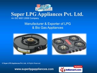 Manufacturer & Exporter of LPG
    & Bio Gas Appliances
 