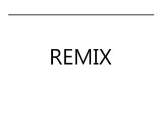REMIX
 
