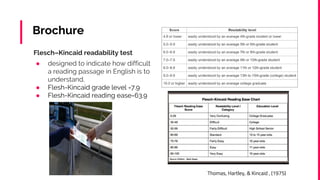 Flesch–Kincaid readability test
● designed to indicate how difficult
a reading passage in English is to
understand.
● Flesh-Kincaid grade level =7.9
● Flesh-Kincaid reading ease=63.9
Brochure
Thomas, Hartley, & Kincaid , (1975)
 