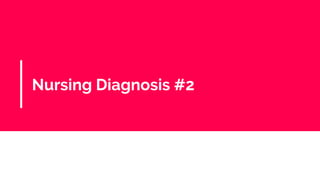 Nursing Diagnosis #2
 