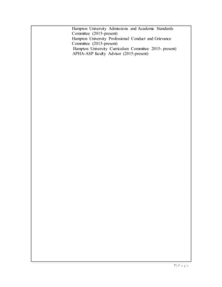 7 | P a g e
Hampton University Admissions and Academic Standards
Committee (2015-present)
Hampton University Professional Conduct and Grievance
Committee (2015-present)
Hampton University Curriculum Committee 2015- present)
APHA-ASP faculty Advisor (2015-present)
 