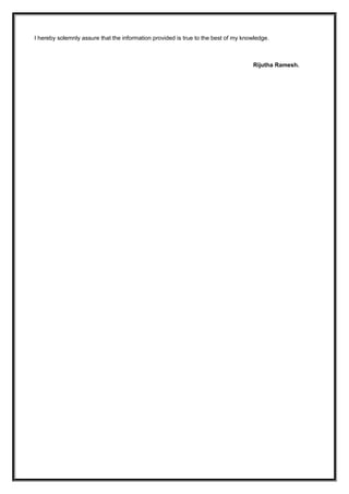 I hereby solemnly assure that the information provided is true to the best of my knowledge.
Rijutha Ramesh.
 