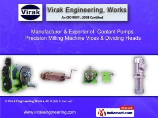 Manufacturer & Exporter of Coolant Pumps,
Precision Milling Machine Vices & Dividing Heads

© Virak Engineering Works, All...