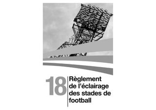 Règlement
de l’éclairage
des stades de
football
18
 