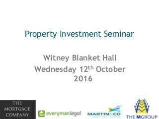 Property Investment Seminar
Witney Blanket Hall
Wednesday 12th October
2016
 