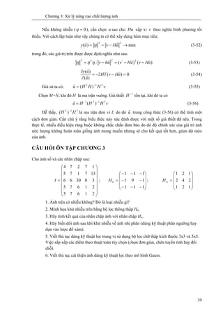 Chương 3: Xử lý nâng cao chất lượng ảnh
39
Nếu không nhiễu ( 0=η ), cần chọn u sao cho Hu xấp xỉ v theo nghĩa bình phương ...