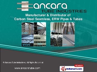 Manufacturer & Distributor of
Carbon Steel Seamless, ERW Pipes & Tubes
 