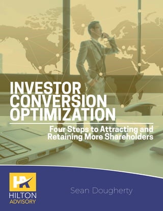 Sean Dougherty
INVESTOR
CONVERSION
OPTIMIZATION
Four Steps to Attracting and
Retaining More Shareholders
 