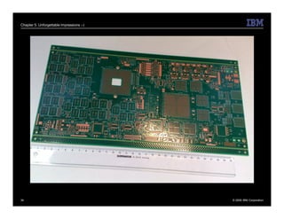 Chapter 5: Unforgettable Impressions ;-)




34                                         © 2009 IBM Corporation
 