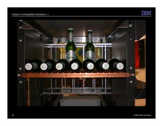 Chapter 5: Unforgettable Impressions ;-)




39                                         © 2009 IBM Corporation
 