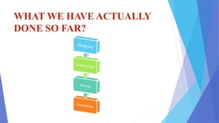 WHAT WE HAVE ACTUALLY
DONE SO FAR?
 