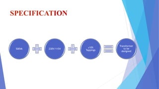 SPECIFICATION
500VA 230V/115V
±10%
Tappings
Transformer
to be
designed
 