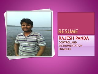 RAJESH PANDA
CONTROL AND
INSTRUMENTATION
ENGINEER
 