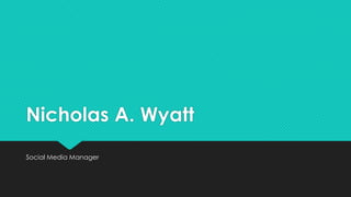 Nicholas A. Wyatt
Social Media Manager
 