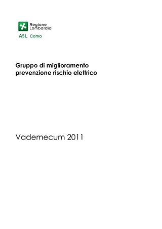 Gruppo di miglioramento
prevenzione rischio elettrico
Vademecum 2011
 