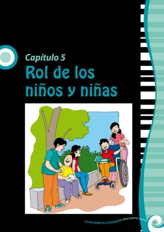 Capítulo 5
Rol de los
niños y niñas
53La Inclusión en la Educación Cómo hacerla realidad
 
