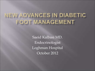 Saeid Kalbasi MD.
Endocrinologist
Loghman Hospital
October 2012
 