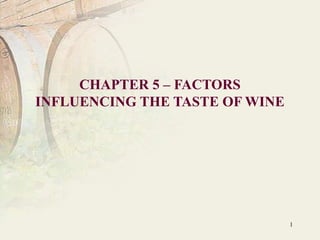 1
CHAPTER 5 – FACTORS
INFLUENCING THE TASTE OF WINE
 