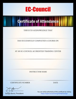 THIS IS TO ACKNOWLEDGE THAT
HAS SUCCESSFULLY COMPLETED A COURSE ON
AT AN EC-COUNCIL ACCREDITED TRAINING CENTER
CERTIFICATE NUMBER
INSTRUCTOR NAME
DATE
Sanjay Bavisi, President
EC-Council
You can verify authenticity of this certificate by visiting
https://aspen.eccouncil.org/VerifyEval.aspx
Certificate of Attendance
Salmi Ahsan
Certified Ethical Hacker v9
Cartel Software Pvt Ltd - Bangalore
Rahul
163245 Jul 02, 2016
 