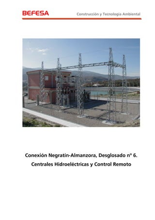 BEFESA Construcción y Tecnología Ambiental
Conexión Negratín-Almanzora, Desglosado nº 6.
Centrales Hidroeléctricas y Control Remoto
 