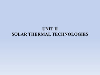 UNIT II
SOLAR THERMAL TECHNOLOGIES
 