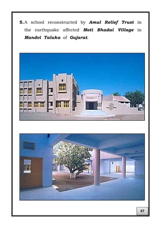 5.A school reconstructed by Amul Relief Trust in
the earthquake affected Moti Bhadai Village in
Mandvi Taluka of Gujarat.
67
 