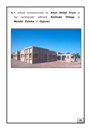 6.A school reconstructed by Amul Relief Trust in
the earthquake affected Kathada Village in
Mandvi Taluka of Gujarat.
68
 