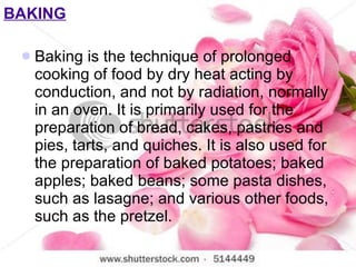 BAKING <ul><li>Baking is the technique of prolonged cooking of food by dry heat acting by conduction, and not by radiation...