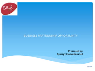 BUSINESS PARTNERSHIP OPPORTUNITY
Presented by:
Synergy Innovations Ltd
1/26/2016
 