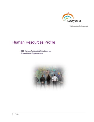 1 | P a g e
Human Resources Profile
The innovation Professionals
B2B Human Resources Solutions for
Professional Organizations
 
