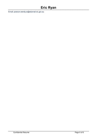 Eric Ryan
Confidential Resume Page 6 of 6
Email: powson.wendy.w@edumail.vic.gov.au
 