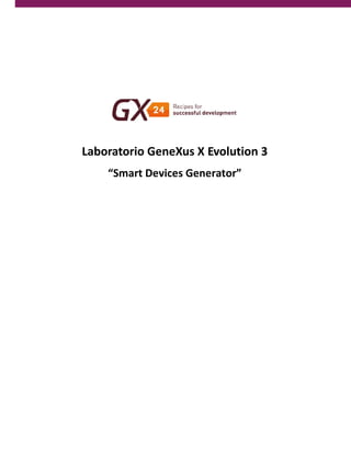 Laboratorio GeneXus X Evolution 3 
“Smart Devices Generator” 
 