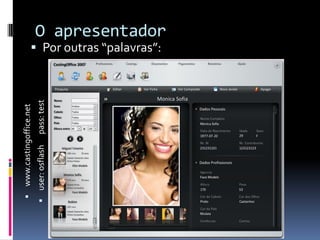  www.castingoffice.net
 user: osflash   pass: test
                                Por outras “palavras”:
                                                     O apresentador
 