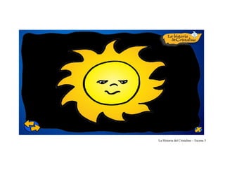 La Historia del Cristalino – Escena 5
 