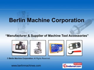 “ Manufacturer & Supplier of Machine Tool Accessories” Berlin Machine Corporation  