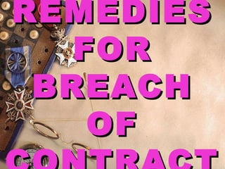 REMEDIESREMEDIES
FORFOR
BREACHBREACH
OFOF
 