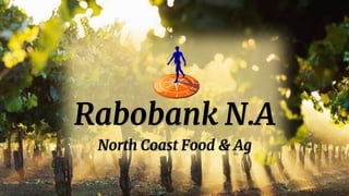 Rabobank N.A
North Coast Food & Ag
 
