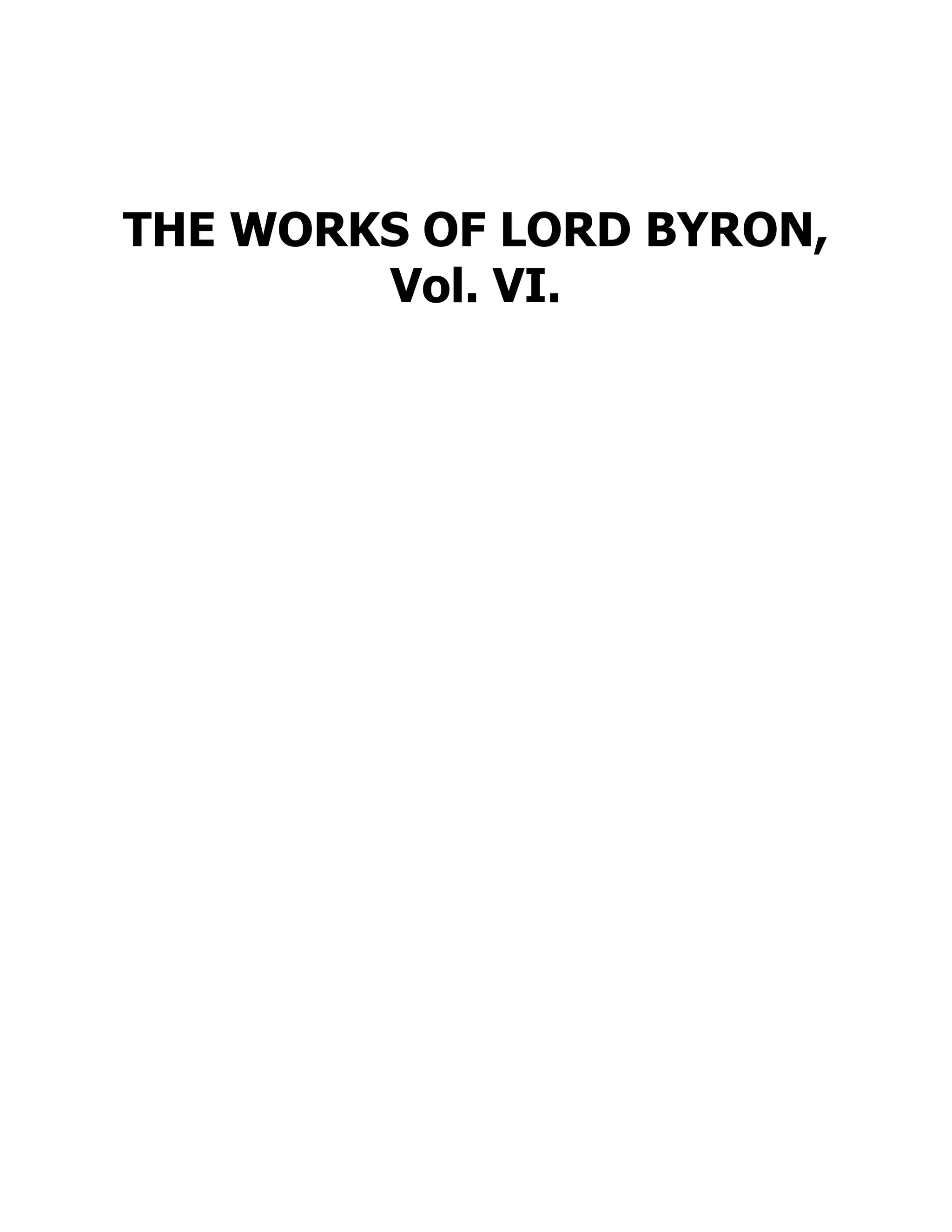 THE WORKS OF LORD BYRON,
Vol. VI.
 