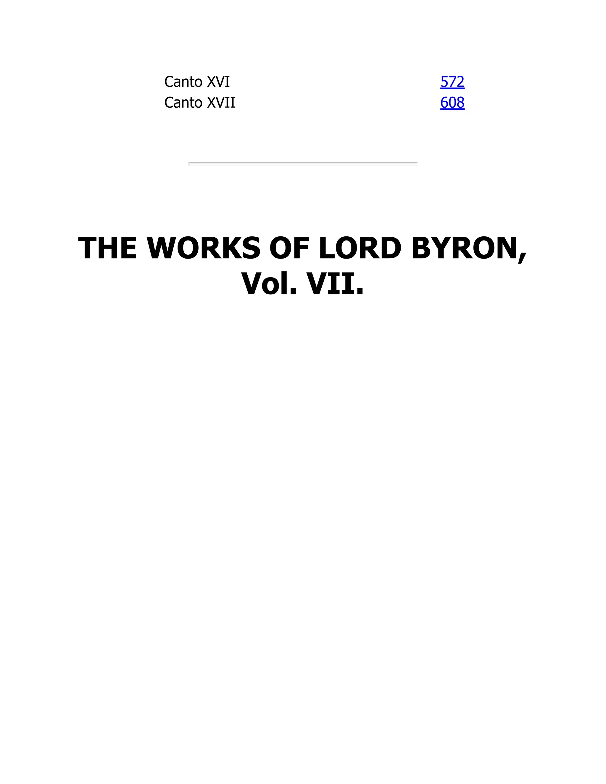 Canto XVI 572
Canto XVII 608
THE WORKS OF LORD BYRON,
Vol. VII.
 