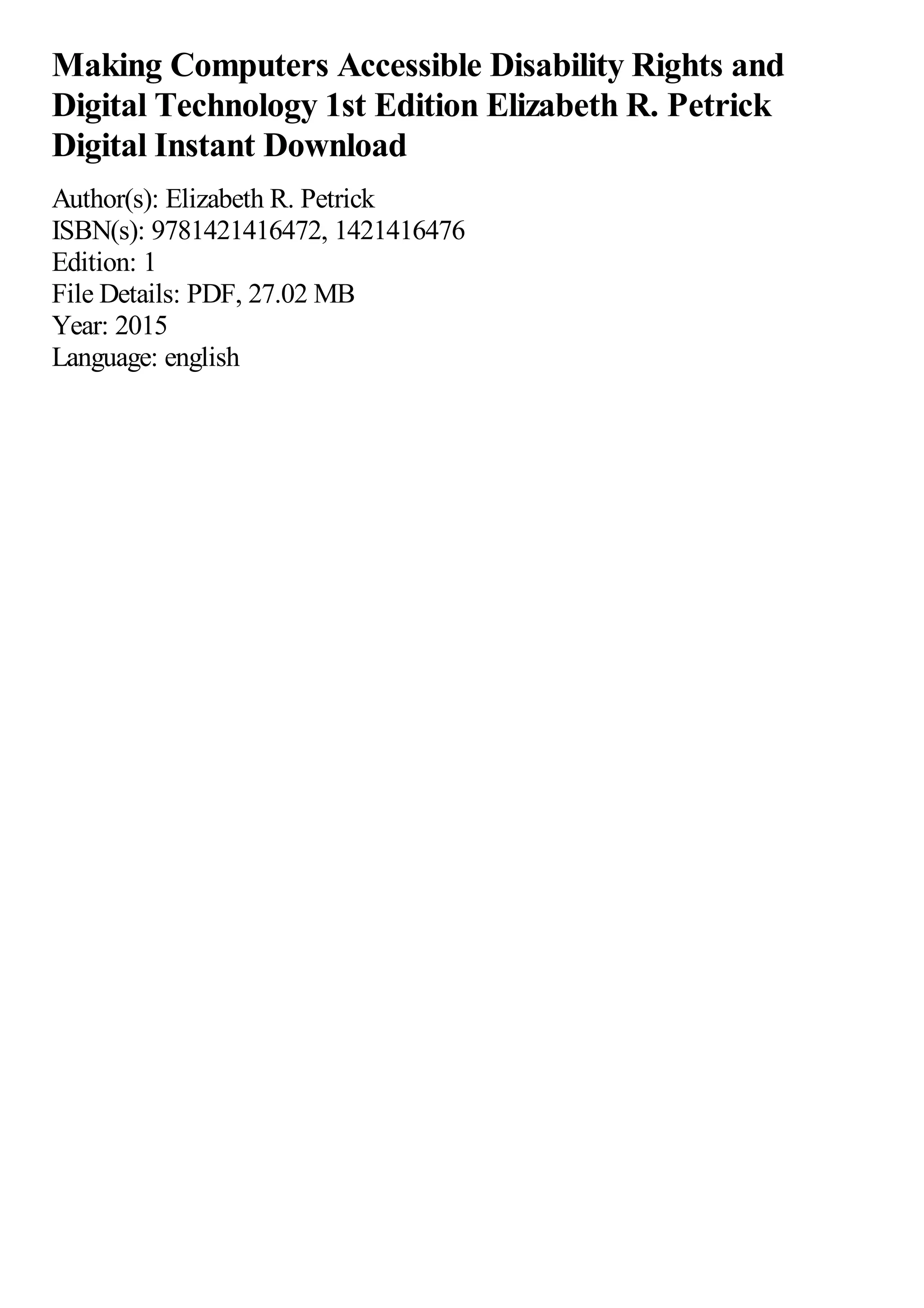 Making Computers Accessible Disability Rights and
Digital Technology 1st Edition Elizabeth R. Petrick
Digital Instant Download
Author(s): Elizabeth R. Petrick
ISBN(s): 9781421416472, 1421416476
Edition: 1
File Details: PDF, 27.02 MB
Year: 2015
Language: english
 