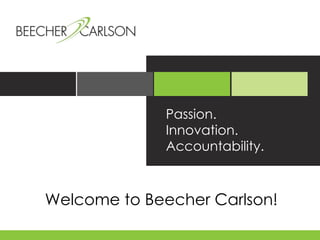 Passion.
Innovation.
Accountability.
Welcome to Beecher Carlson!
 