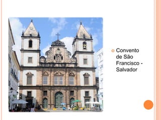 Convento
de São
Francisco -
Salvador
 