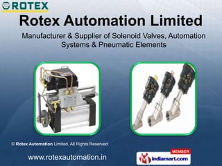 Rotex Automation Limited
     Manufacturer & Supplier of Solenoid Valves, Automation
                Systems & Pneumatic Elements




© Rotex Automation Limited. All Rights Reserved


        www.rotexautomation.in
 