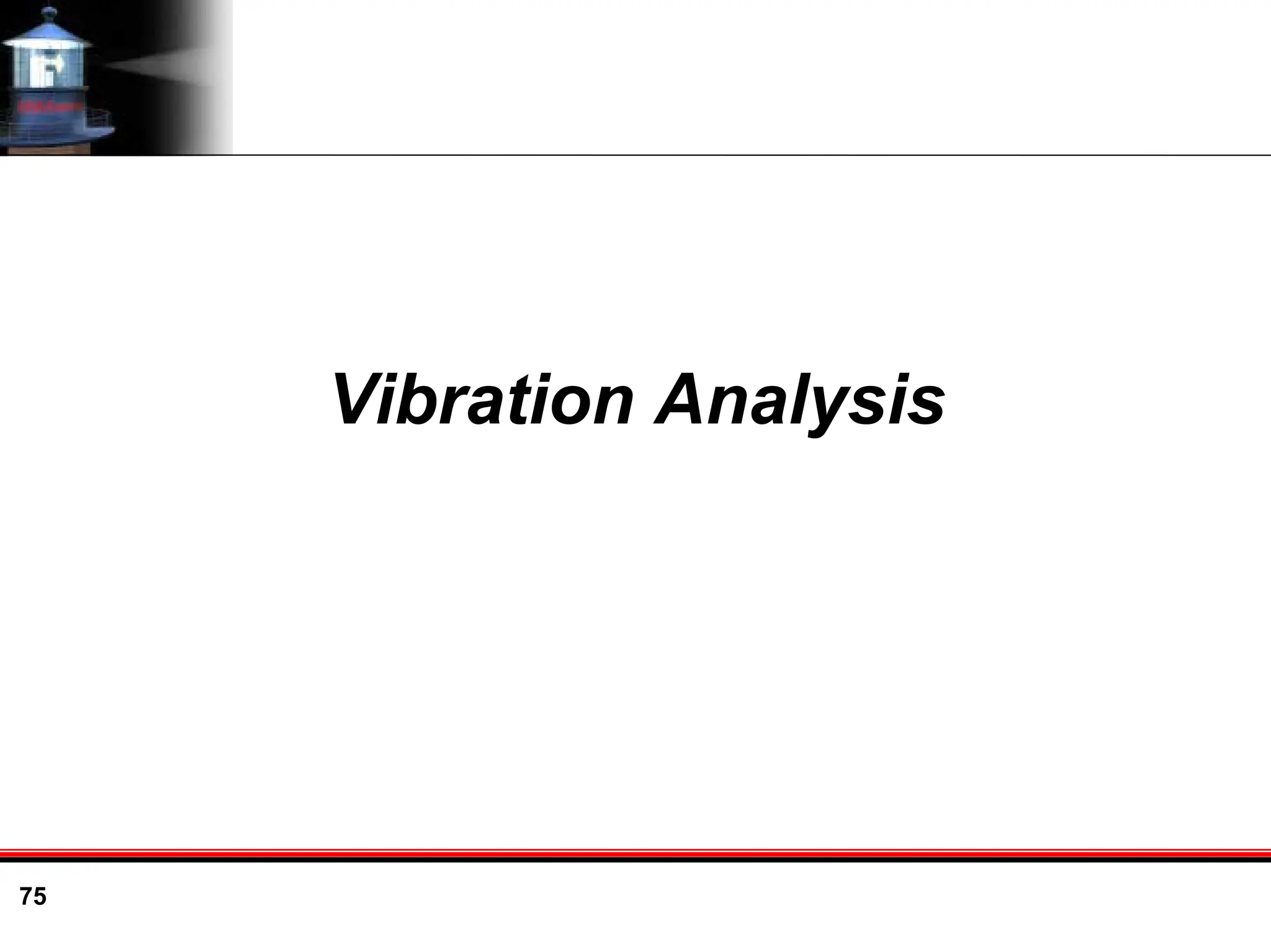 75
Vibration Analysis
 