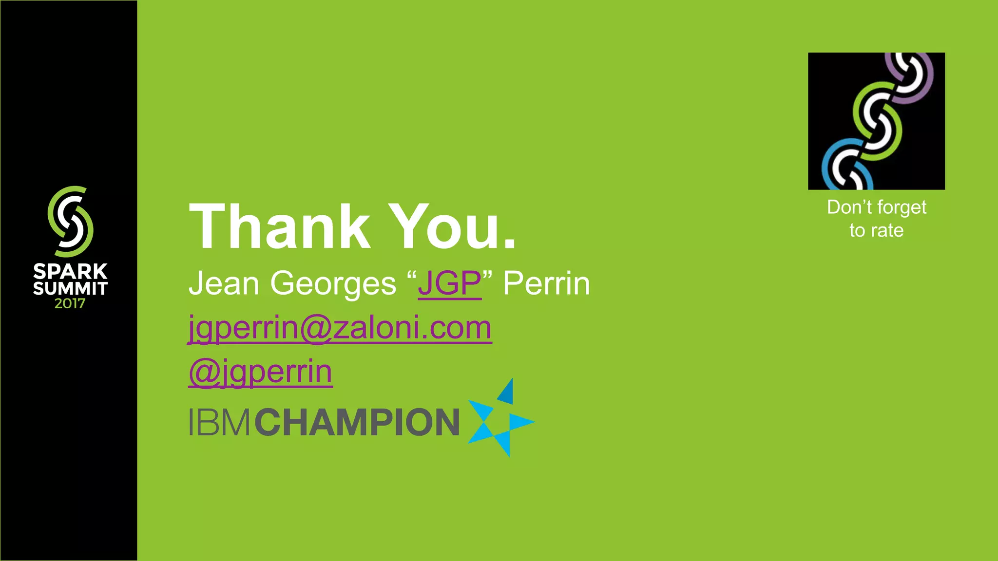 Thank You.
Jean Georges “JGP” Perrin
jgperrin@zaloni.com
@jgperrin
Don’t forget
to rate
 